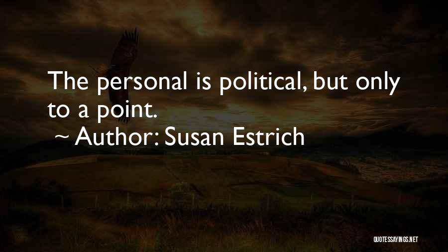 The Personal Is Political Quotes By Susan Estrich