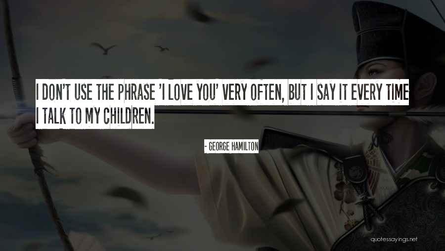 The Phrase I Love You Quotes By George Hamilton The Phrase I Love You Quotes By George Hamilton