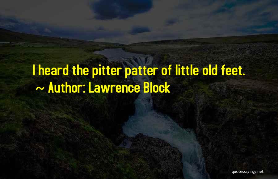 The Pitter Patter Of Little Feet Quotes By Lawrence Block