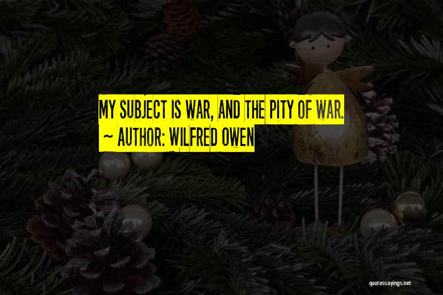 The Pity Of War Quotes By Wilfred Owen