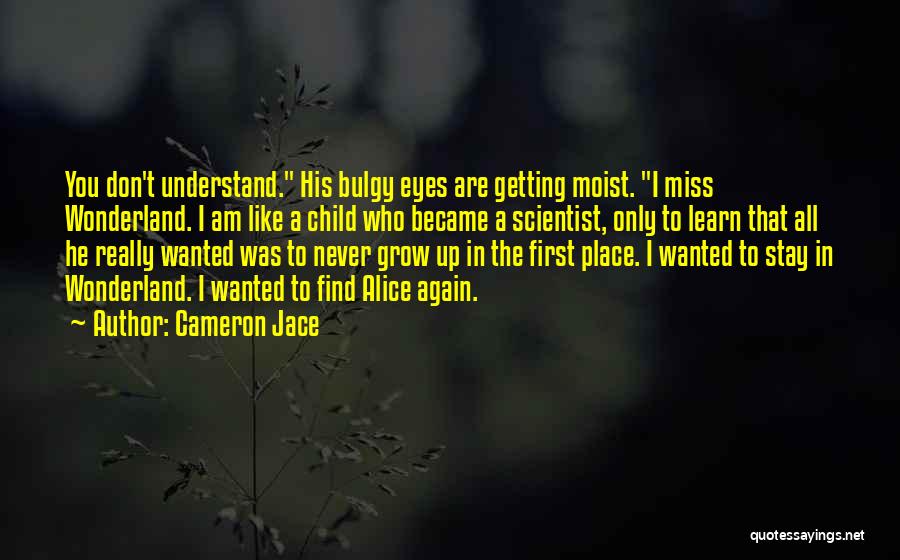 The Place I Grow Up Quotes By Cameron Jace
