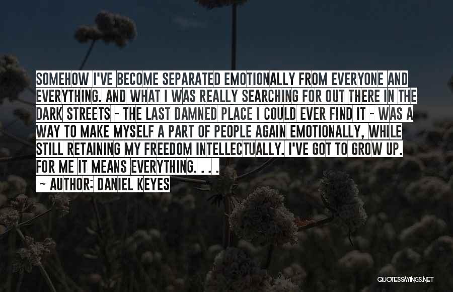 The Place I Grow Up Quotes By Daniel Keyes