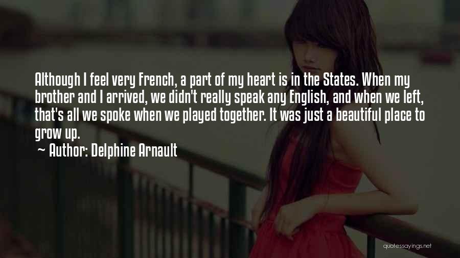 The Place I Grow Up Quotes By Delphine Arnault