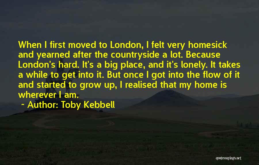 The Place I Grow Up Quotes By Toby Kebbell