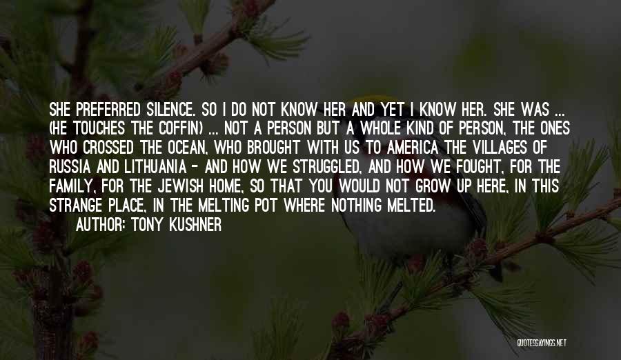 The Place I Grow Up Quotes By Tony Kushner