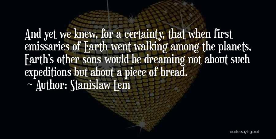 The Planet Earth Quotes By Stanislaw Lem