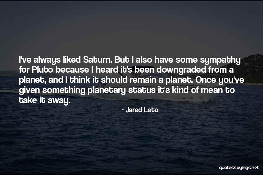 The Planet Saturn Quotes By Jared Leto