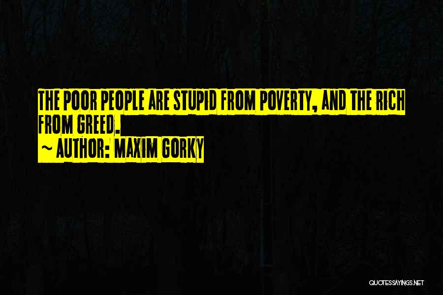 The Poor And The Rich Quotes By Maxim Gorky