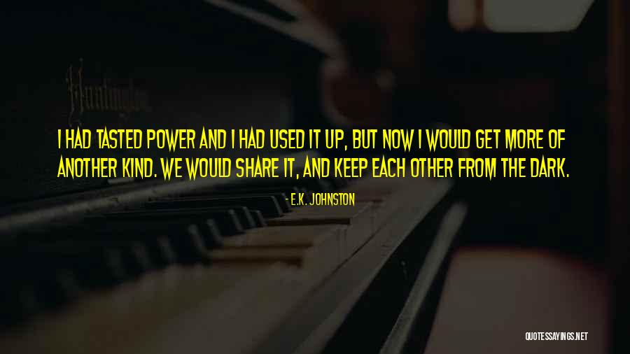 The Power Now Quotes By E.K. Johnston The Power Now Quotes By E.K. Johnston