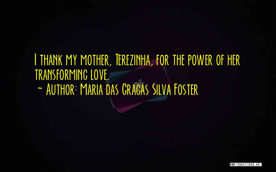 The Power Of A Mother's Love Quotes By Maria Das Gracas Silva Foster