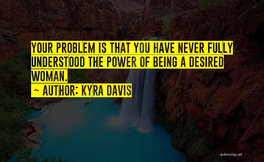 The Power Of Being A Woman Quotes By Kyra Davis