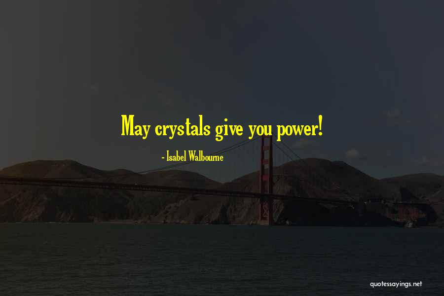 The Power Of Crystals Quotes By Isabel Walbourne