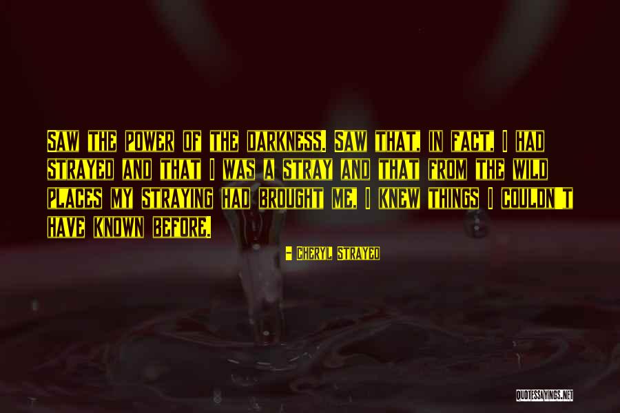 The Power Of Darkness Quotes By Cheryl Strayed The Power Of Darkness Quotes By Cheryl Strayed