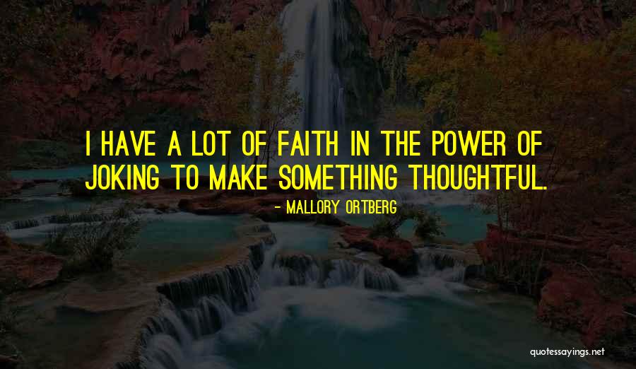 The Power Of Faith Quotes By Mallory Ortberg The Power Of Faith Quotes By Mallory Ortberg
