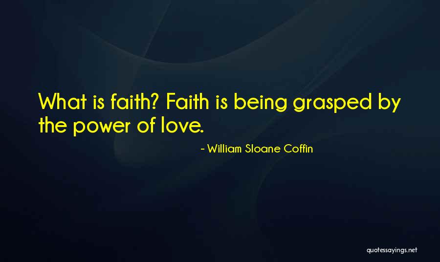 The Power Of Faith Quotes By William Sloane Coffin The Power Of Faith Quotes By William Sloane Coffin