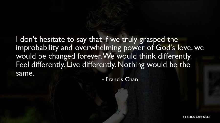The Power Of God's Love Quotes By Francis Chan The Power Of God's Love Quotes By Francis Chan