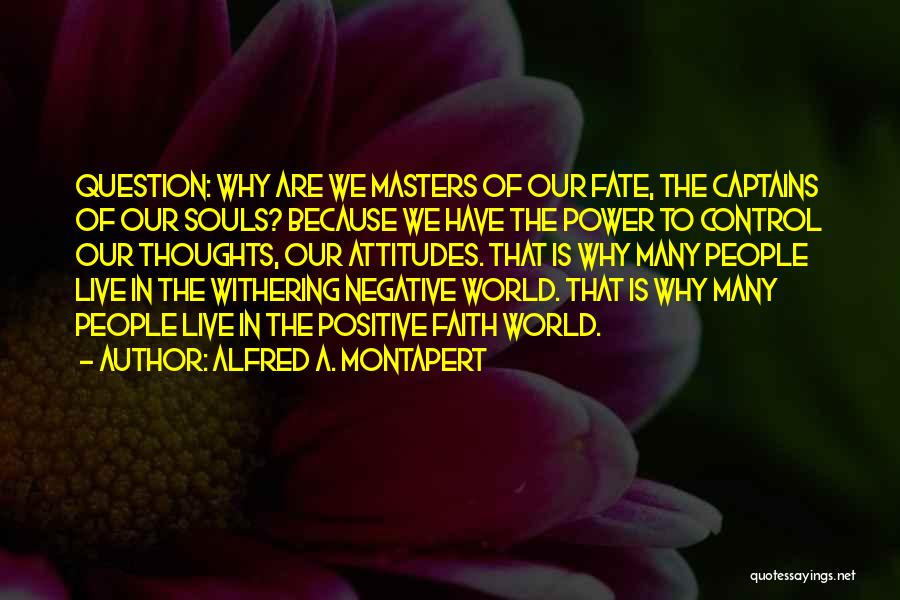 The Power Of Our Thoughts Quotes By Alfred A. Montapert