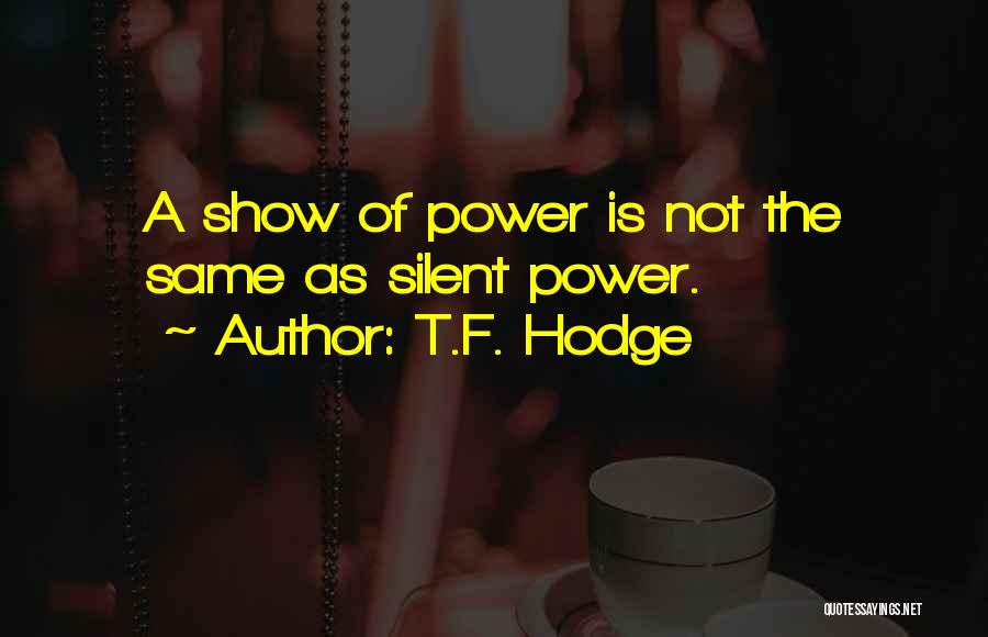 The Power Of Silence Quotes By T.F. Hodge