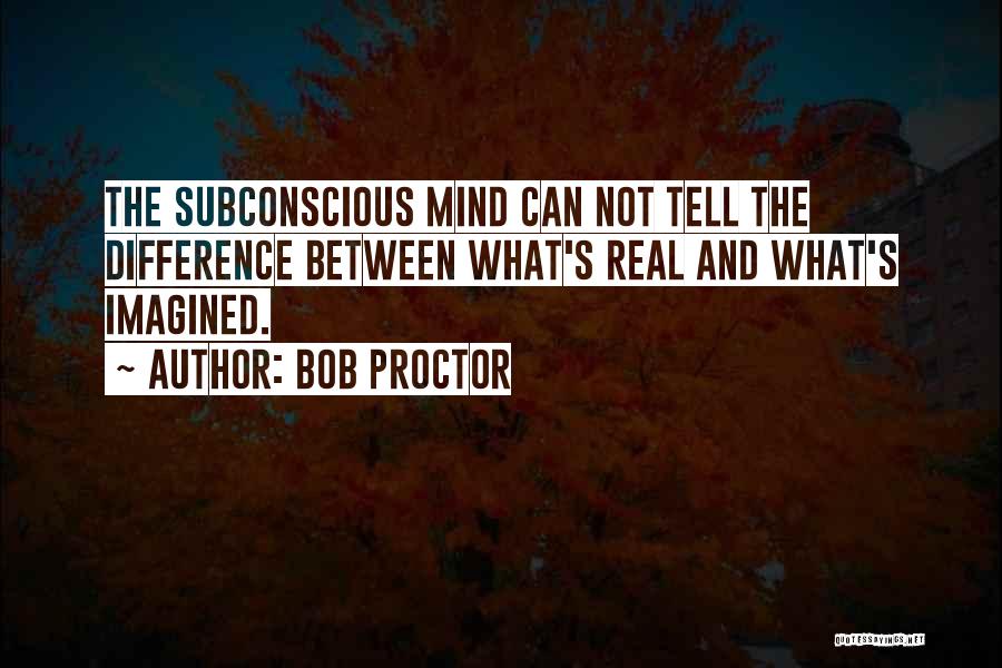 The Power Of The Subconscious Mind Quotes By Bob Proctor