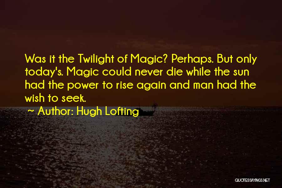 The Power Of Today Quotes By Hugh Lofting