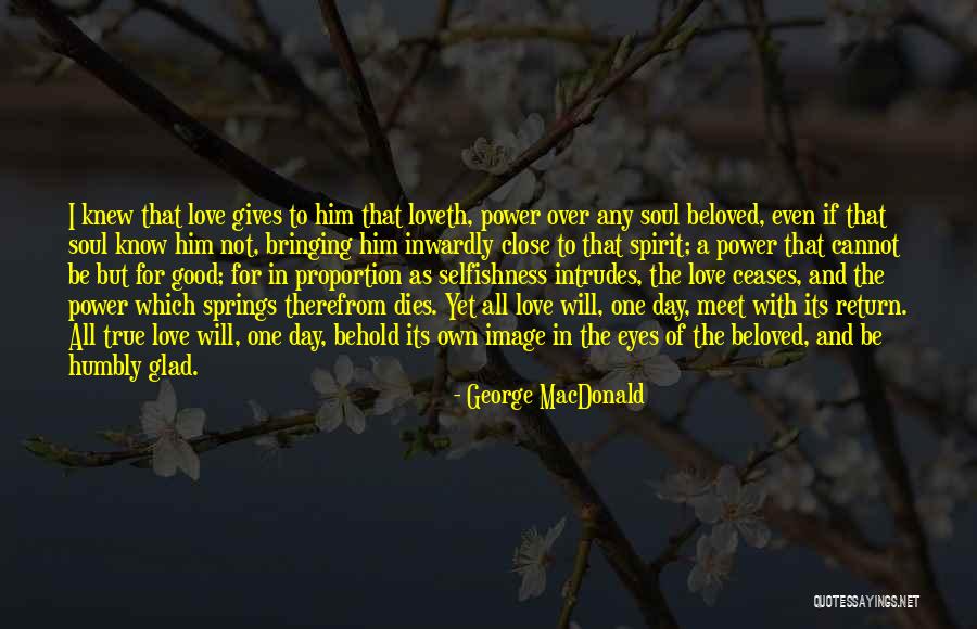 The Power Of True Love Quotes By George MacDonald The Power Of True Love Quotes By George MacDonald