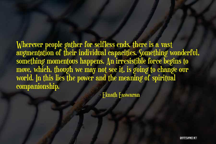 The Power To Change The World Quotes By Eknath Easwaran The Power To Change The World Quotes By Eknath Easwaran