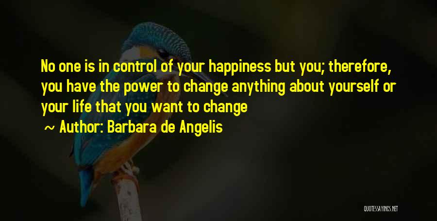 The Power To Change Your Life Quotes By Barbara De Angelis