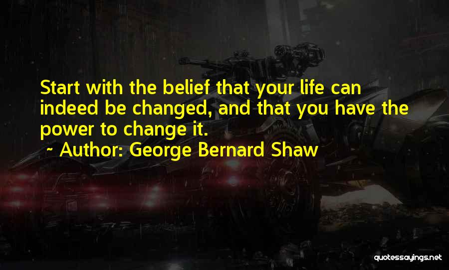 The Power To Change Your Life Quotes By George Bernard Shaw