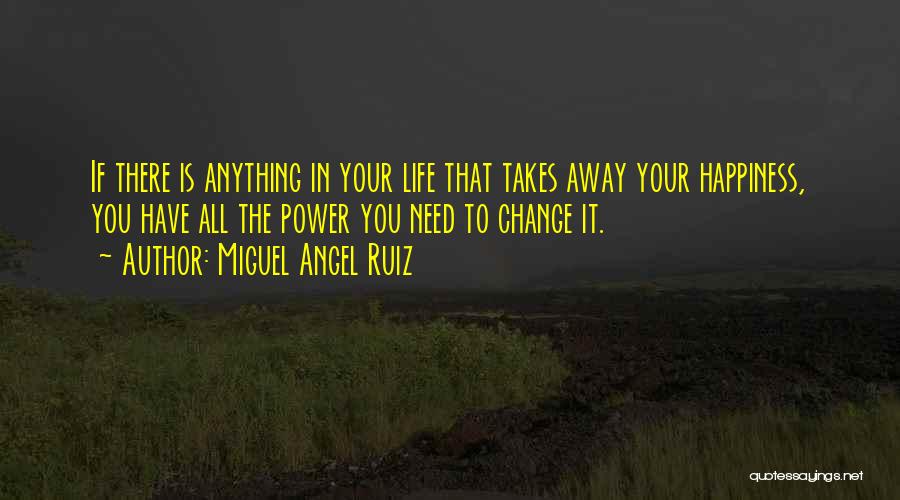 The Power To Change Your Life Quotes By Miguel Angel Ruiz