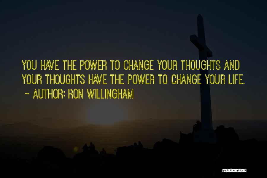 The Power To Change Your Life Quotes By Ron Willingham
