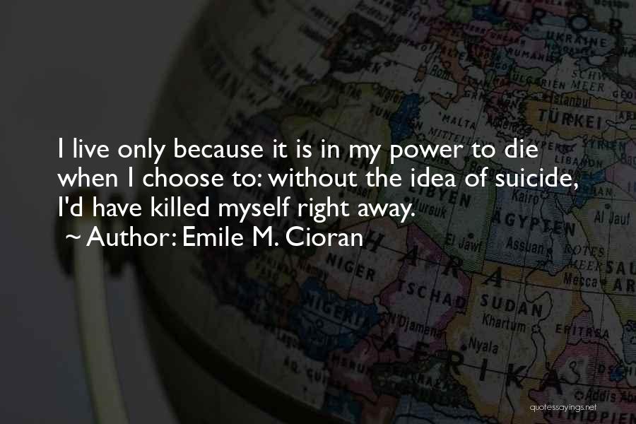 The Power To Choose Quotes By Emile M. Cioran