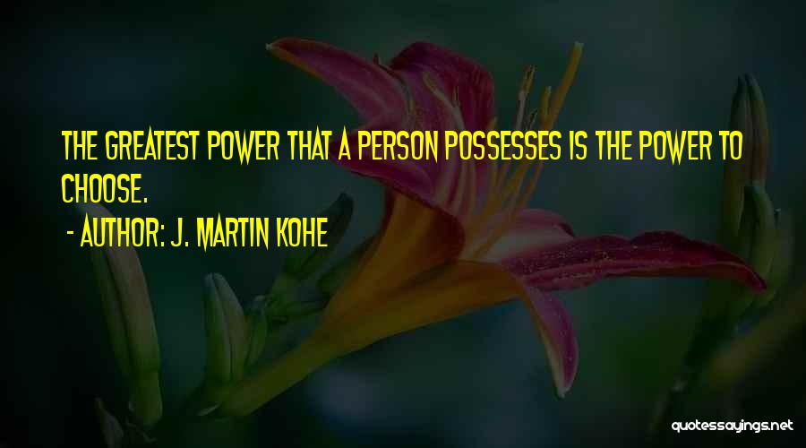The Power To Choose Quotes By J. Martin Kohe