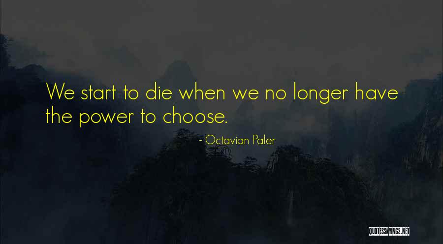 The Power To Choose Quotes By Octavian Paler The Power To Choose Quotes By Octavian Paler