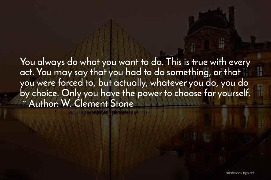 The Power To Choose Quotes By W. Clement Stone