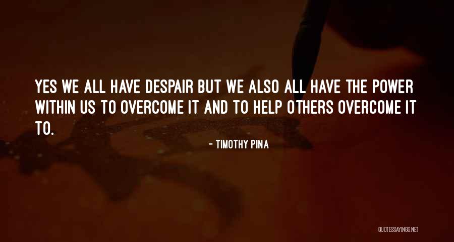 The Power Within Us Quotes By Timothy Pina The Power Within Us Quotes By Timothy Pina