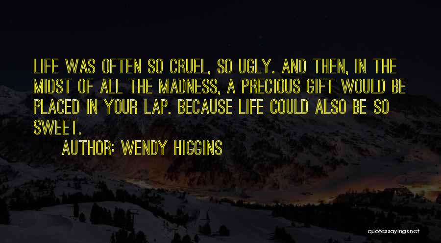 The Precious Gift Of Life Quotes By Wendy Higgins