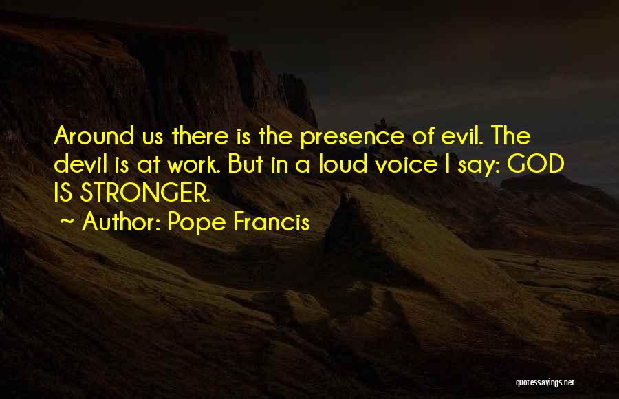 The Presence Of Evil Quotes By Pope Francis