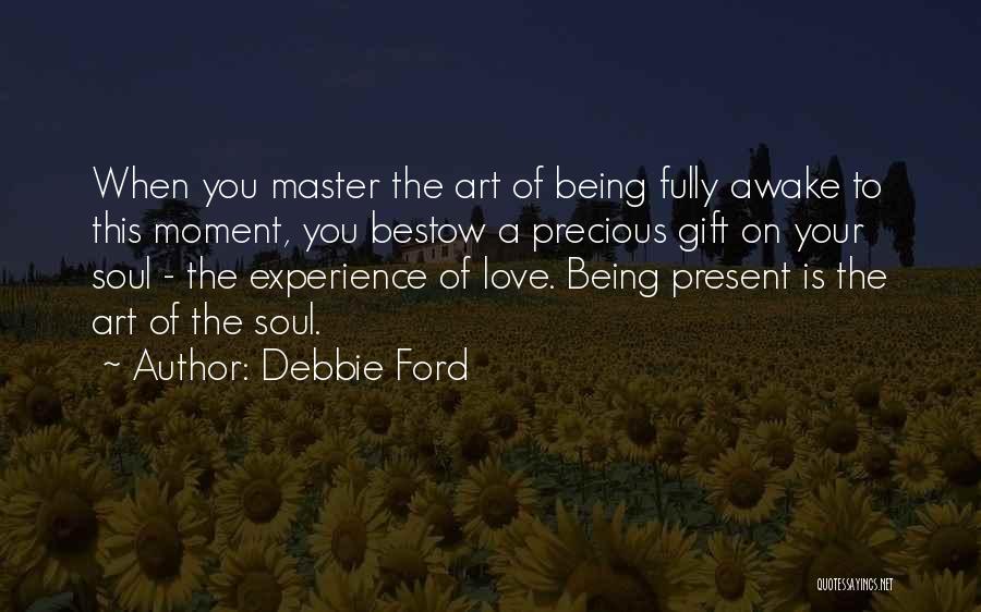 The Present Being A Gift Quotes By Debbie Ford