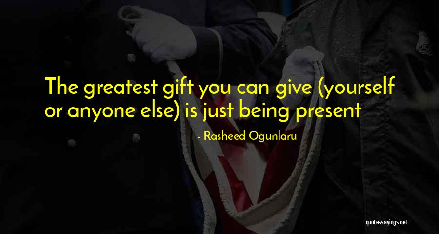 The Present Being A Gift Quotes By Rasheed Ogunlaru