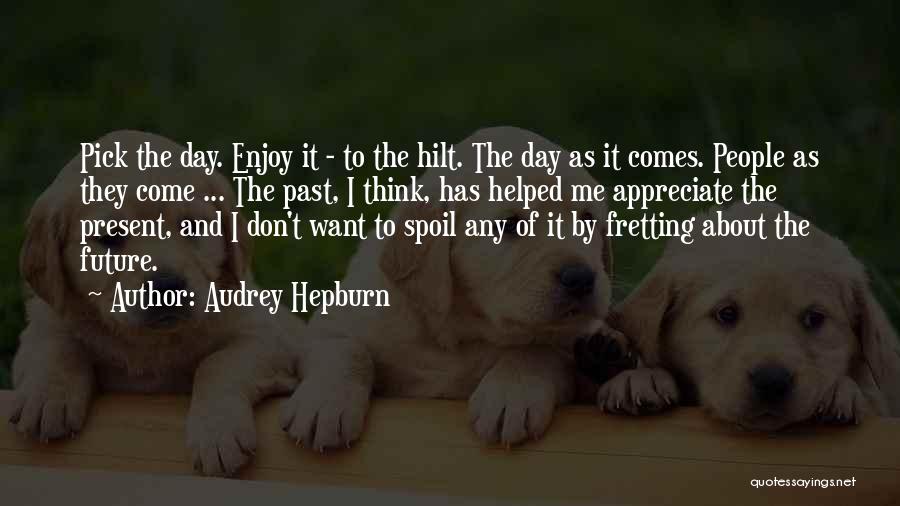The Present Day Quotes By Audrey Hepburn