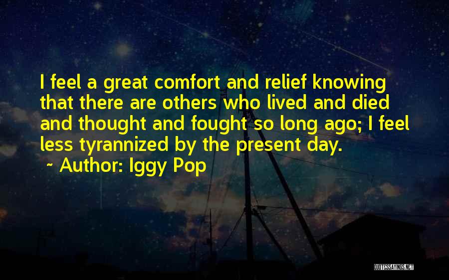 The Present Day Quotes By Iggy Pop