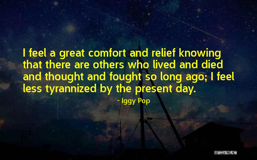 The Present Day Quotes By Iggy Pop