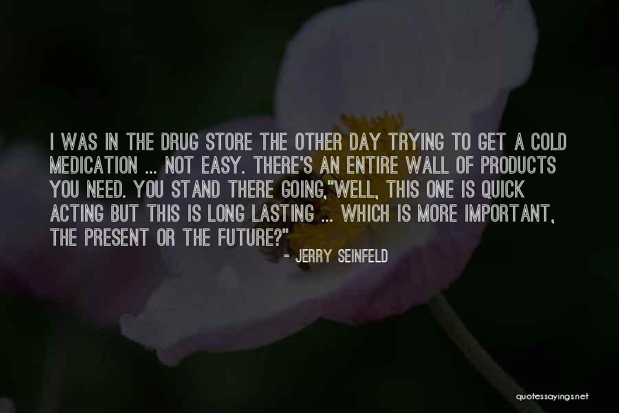 The Present Day Quotes By Jerry Seinfeld