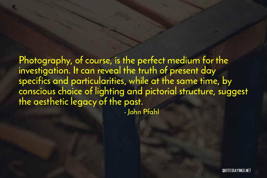 The Present Day Quotes By John Pfahl