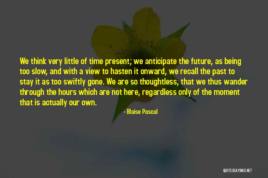 The Present Time Quotes By Blaise Pascal