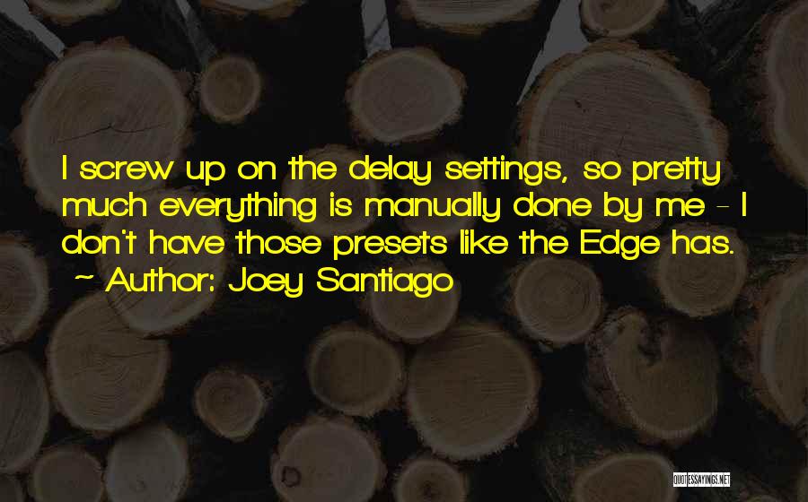 The Presets Quotes By Joey Santiago