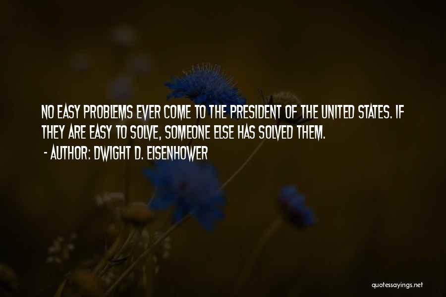 The President Of The United States Quotes By Dwight D. Eisenhower