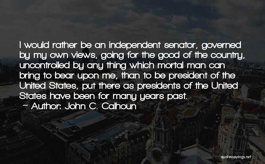 The President Of The United States Quotes By John C. Calhoun