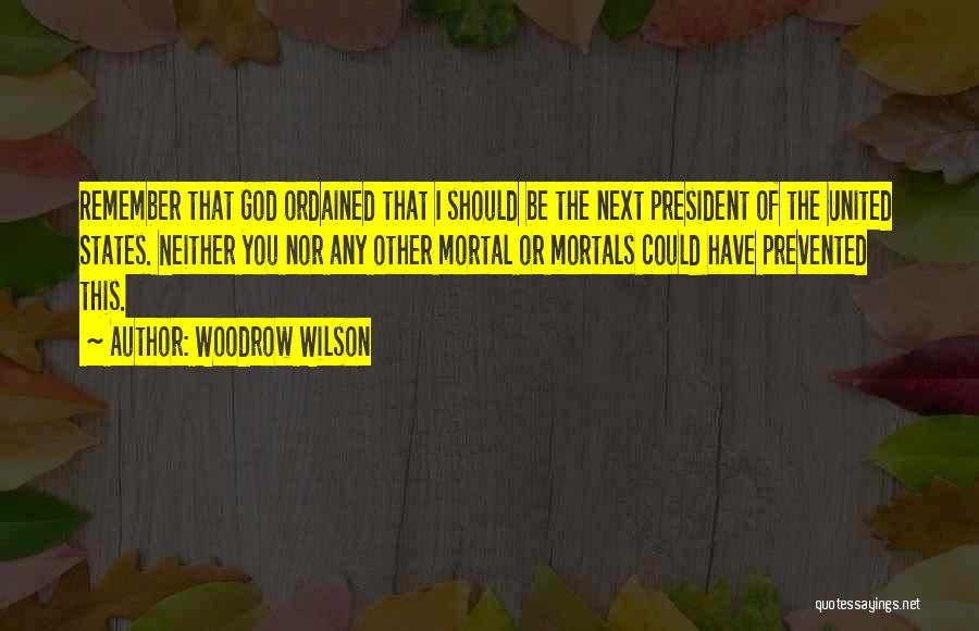 The President Of The United States Quotes By Woodrow Wilson