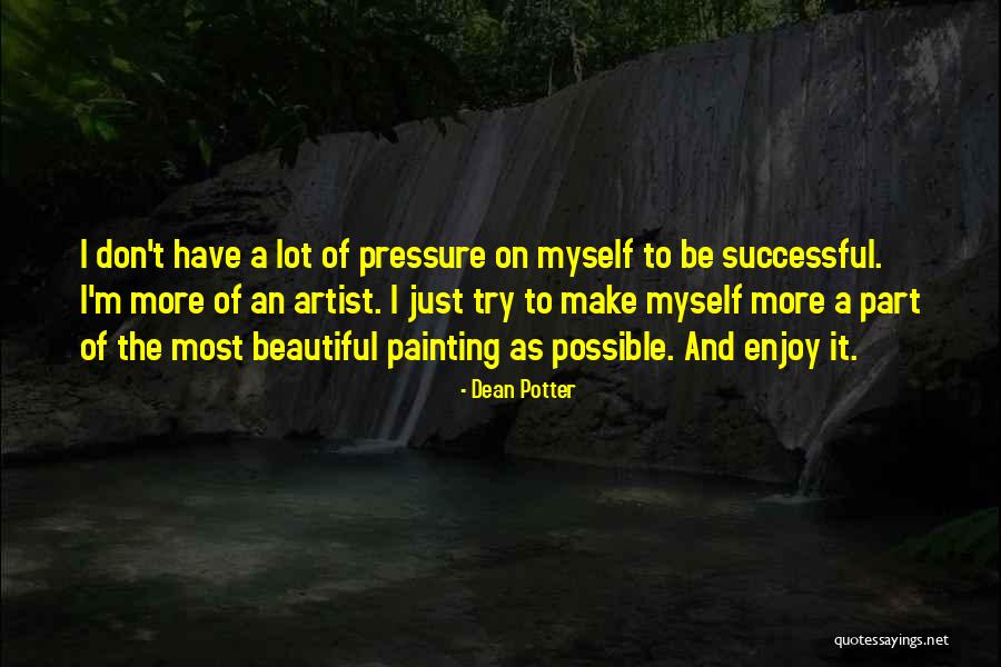 The Pressure To Be Beautiful Quotes By Dean Potter